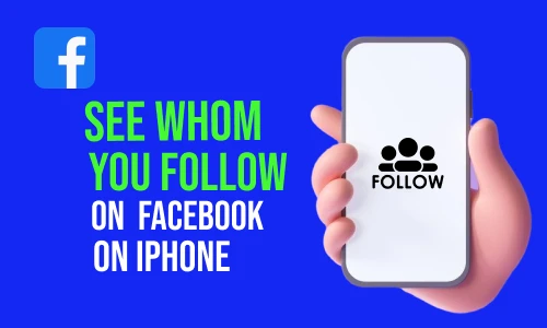 How to See Whom You Follow on Facebook on iPhone